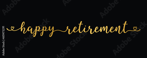 Hand sketched HAPPY RETIREMENT quote in gold as logo or banner. Lettering for poster, logo, sticker, flyer, header, card, advertisement, announcement