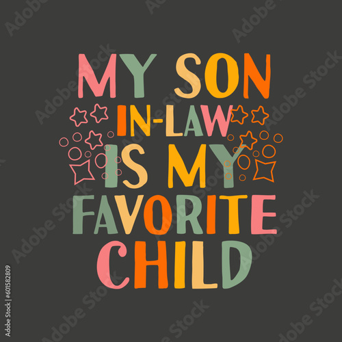 My Son In Law Is My Favorite Child Funny Family Humor T-Shirt favorite child funny family humor t-shirt, law gifts, favorite child tee, funny son, law graphic, family friends parties,graphic, apparel 