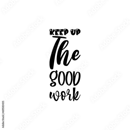keep up the good work black lettering quote
