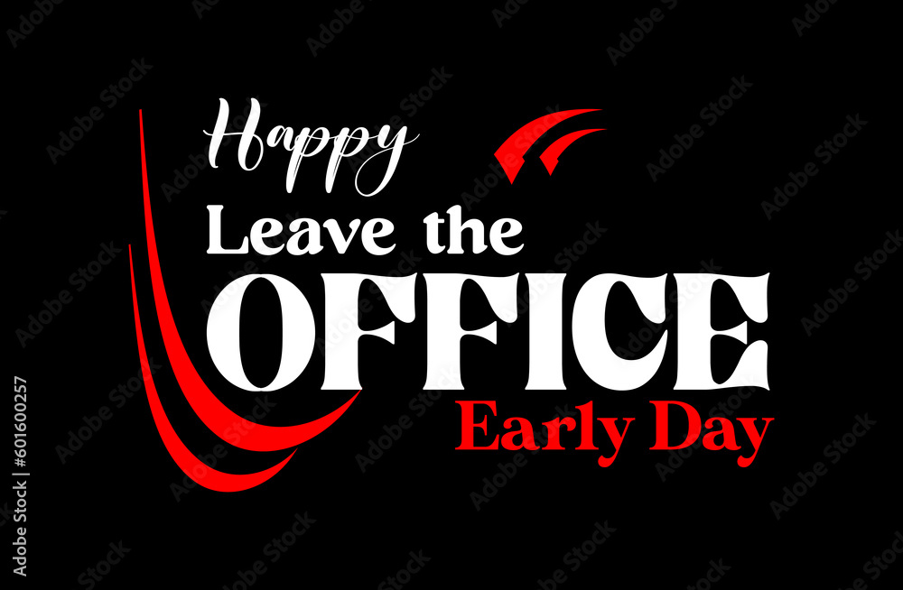 Leave The Office Early Day, Holiday concept. Template for background, banner, card, poster, t-shirt with text inscription Leave The Office Early Day, Holiday concept. Template for background, banner, card, poster, t-shirt with text inscription