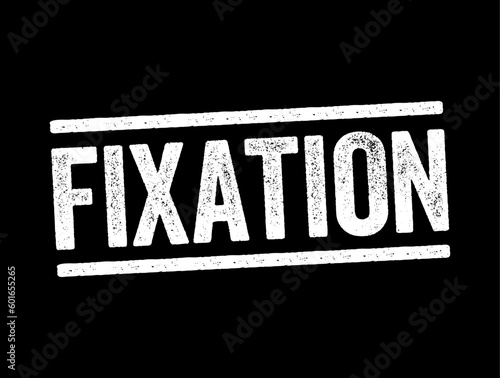 Fixation - an obsessive interest in or feeling about someone or something, text concept stamp