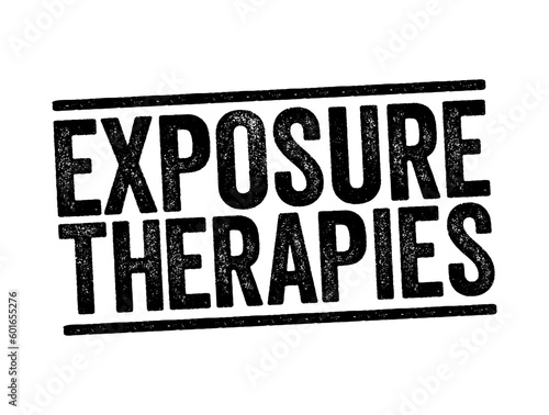 Exposure Therapies is a technique in behavior therapy to treat anxiety disorders, text concept stamp