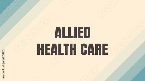 Allied Health Care: Health care professionals other than physicians and nurses.