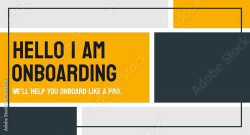 Hello I am Onboarding - Process of integrating new employees into a company