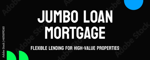JUMBO LOAN MORTGAGE: A home loan exceeding government-set limits.