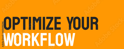 Optimize Your Workflow - improving work efficiency