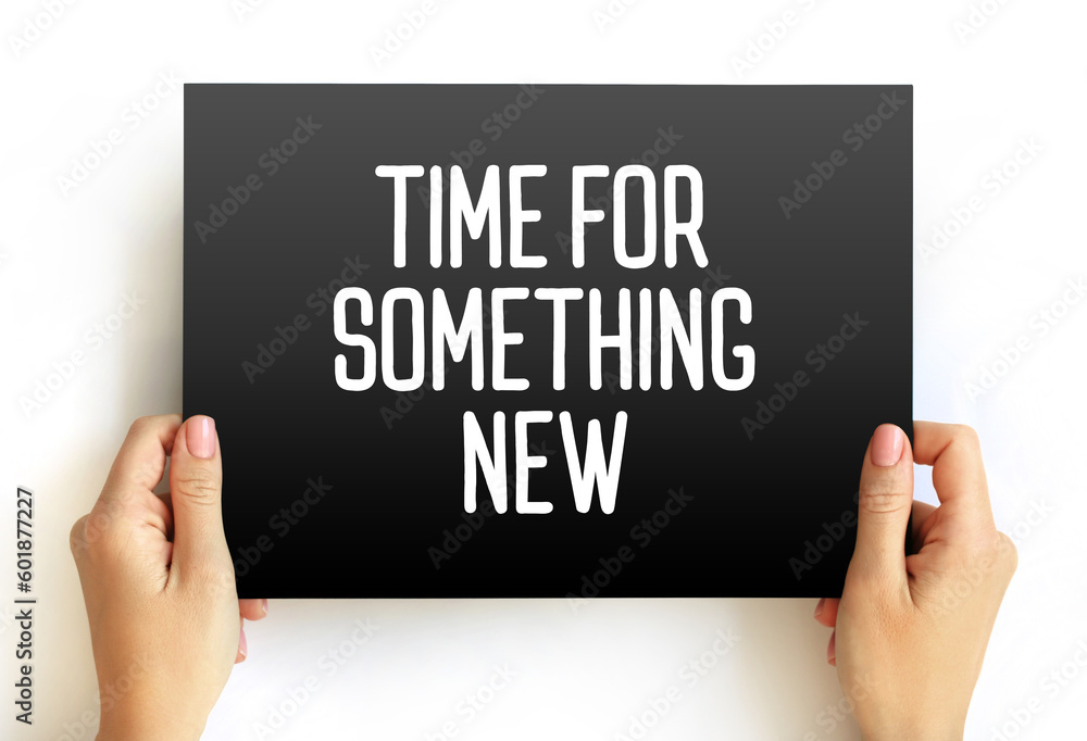 Time For Something New text on card, concept background Time For Something New text on card, concept background