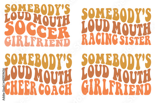 Somebody's loud mouth soccer girlfriend, somebody's loud mouth racing sister, somebody loudmouth cheer coach, somebody's loud mouth girlfriend Wavy T-shirt