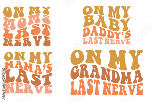On moms last nerve, on my baby daddy's last nerve, on my mama's last nerve Wavy SVG bundle T-shirt