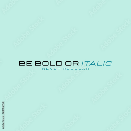 be bold italic never regular slogan for t shirt printing  tee graphic design. 