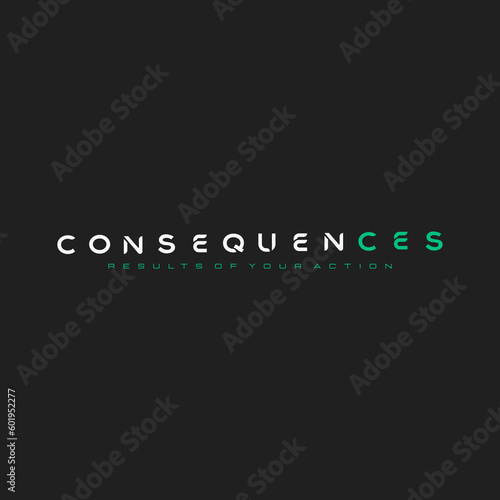 consequences typography slogan for t shirt printing, tee graphic design. 