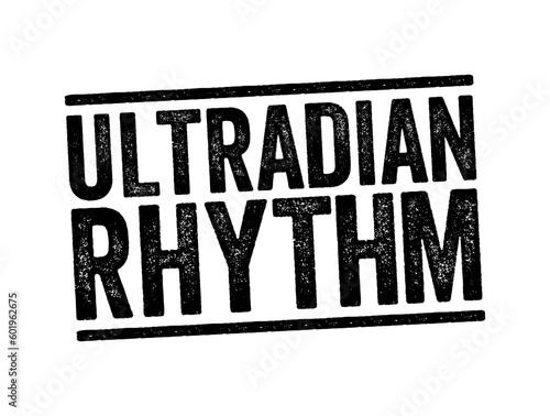 Ultradian rhythm is a recurrent period or cycle repeated throughout a 24-hour day  text concept stamp