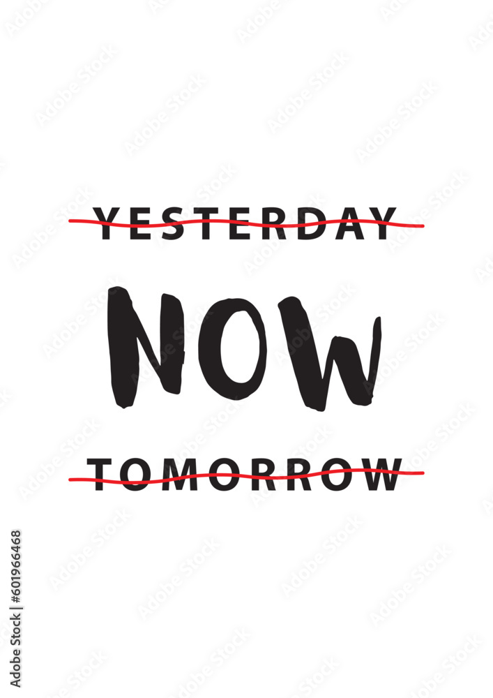 Yesterday now tomorrow poster design for office, class room, living room and bedroom inspiration positive quote .Yesterday, now, tomorrow. Vector art design. Easy to editable file. Ready to print file Yesterday now tomorrow poster design for office, class room, living room and bedroom inspiration positive quote .Yesterday, now, tomorrow. Vector art design. Easy to editable file. Ready to print file