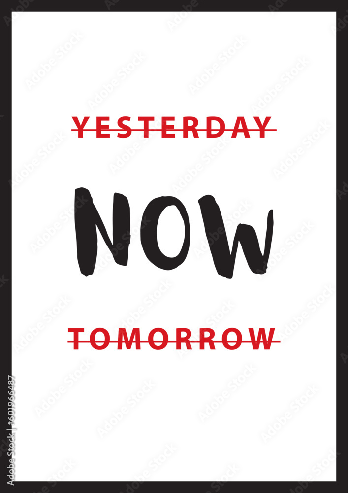 Yesterday now tomorrow poster design for office, class room, living room and bedroom inspiration positive quote .Yesterday, now, tomorrow. Vector art design. Easy to editable file and suitable for A2, Yesterday now tomorrow poster design for office, class room, living room and bedroom inspiration positive quote .Yesterday, now, tomorrow. Vector art design. Easy to editable file and suitable for A2,