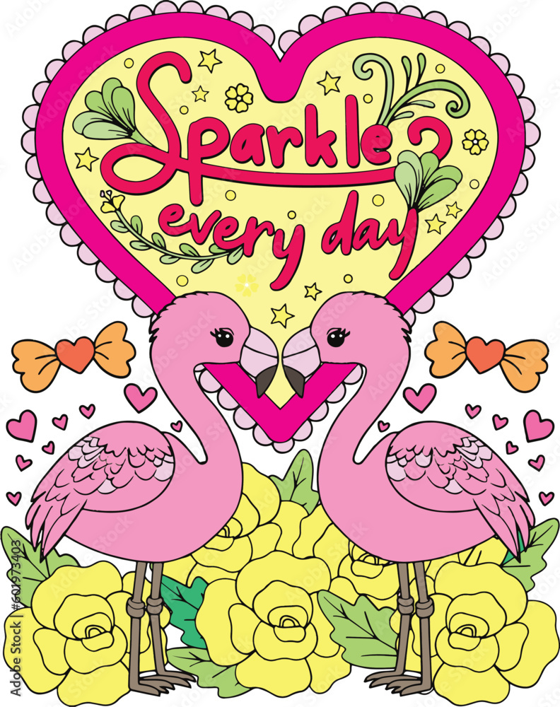 Obraz premium Sparkle everyday with flamingo cartoon, heart, and flower elements. Hand drawn with inspirational words. Doodles art for Valentine's day or Greeting cards. Coloring page for adults and kids.