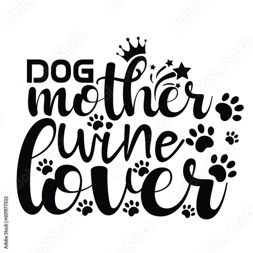 Dog mother wine lover Mother's day shirt print template, typography design for mom mommy mama daughter grandma girl women aunt mom life child best mom adorable shirt