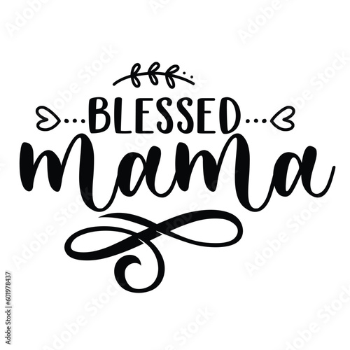 Blessed mama Mother's day shirt print template, typography design for mom mommy mama daughter grandma girl women aunt mom life child best mom adorable shirt