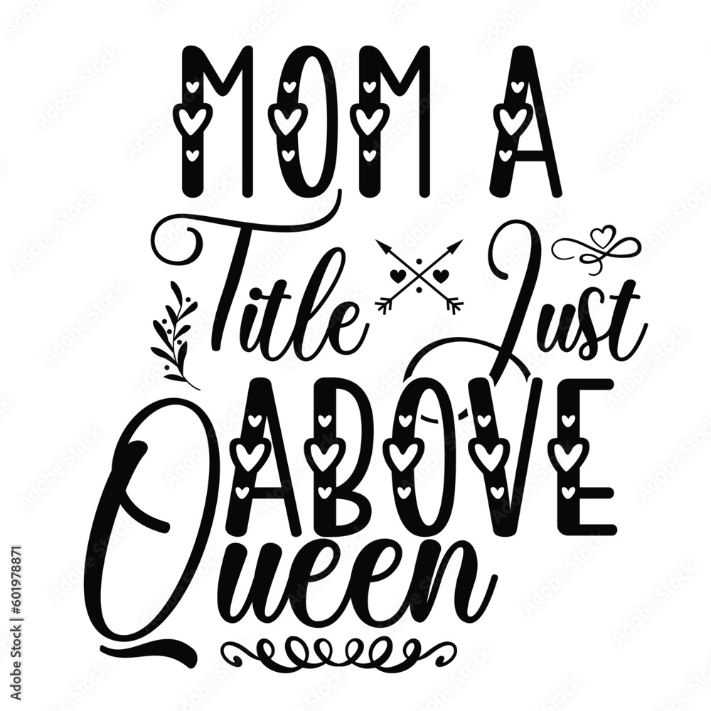 Mom a tile fust above queen Mother's day shirt print template, typography design for mom mommy mama daughter grandma girl women aunt mom life child best mom adorable shirt