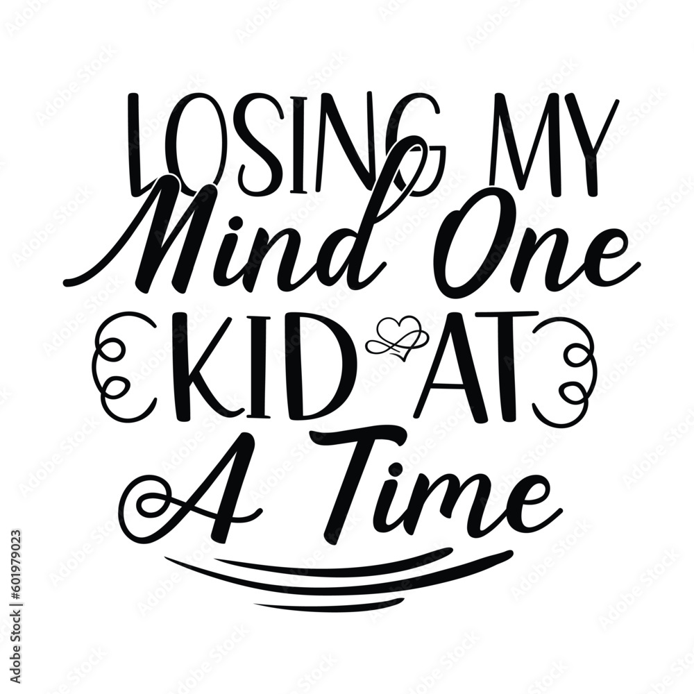 Losing my mind one kid at a time Mother's day shirt print template, typography design for mom mommy mama daughter grandma girl women aunt mom life child best mom adorable shirt