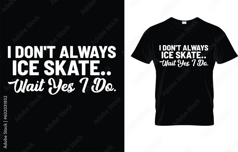 I Don't Always Ice Skate Wait Yes I Do Gift For Figure Skating T-Shirt