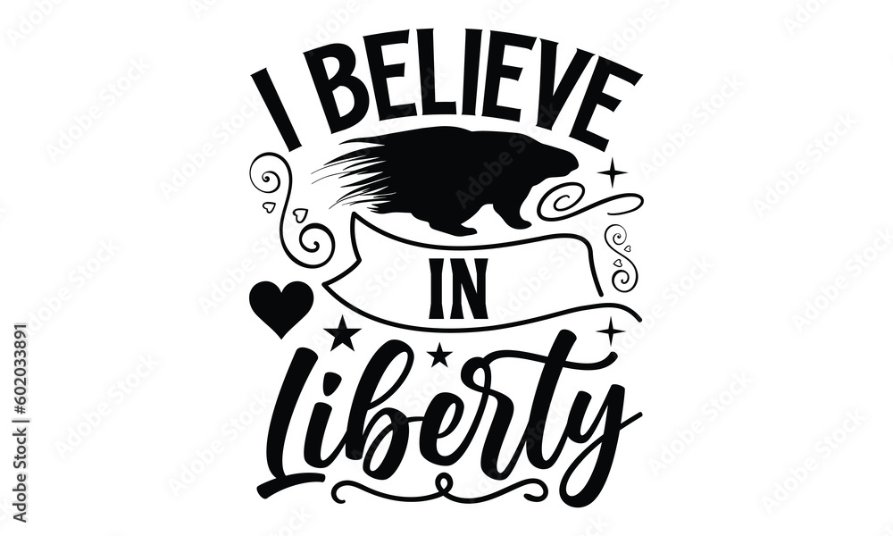 Obraz premium I Believe In Liberty- Porcupine T-shirt Design, Vector illustration with hand-drawn lettering, Set of inspiration for invitation and greeting card, prints and posters, Calligraphic svg
