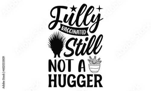 Fully Vaccinated Still Not A Hugger- Porcupine T-shirt Design, Handwritten Design phrase, calligraphic characters, Hand Drawn and vintage vector illustrations, svg, EPS