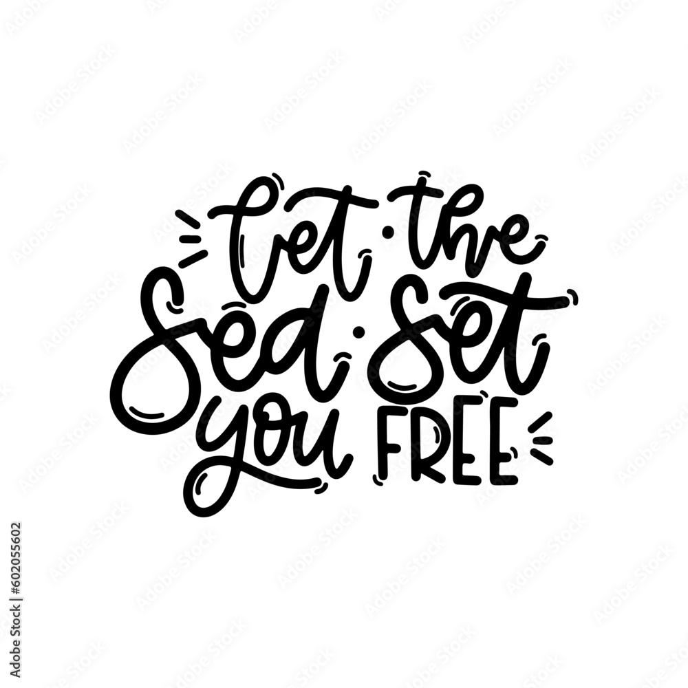 Vector handdrawn illustration. Lettering phrases Let the sea set you free. Idea for poster, postcard.  Inspirational quote. 