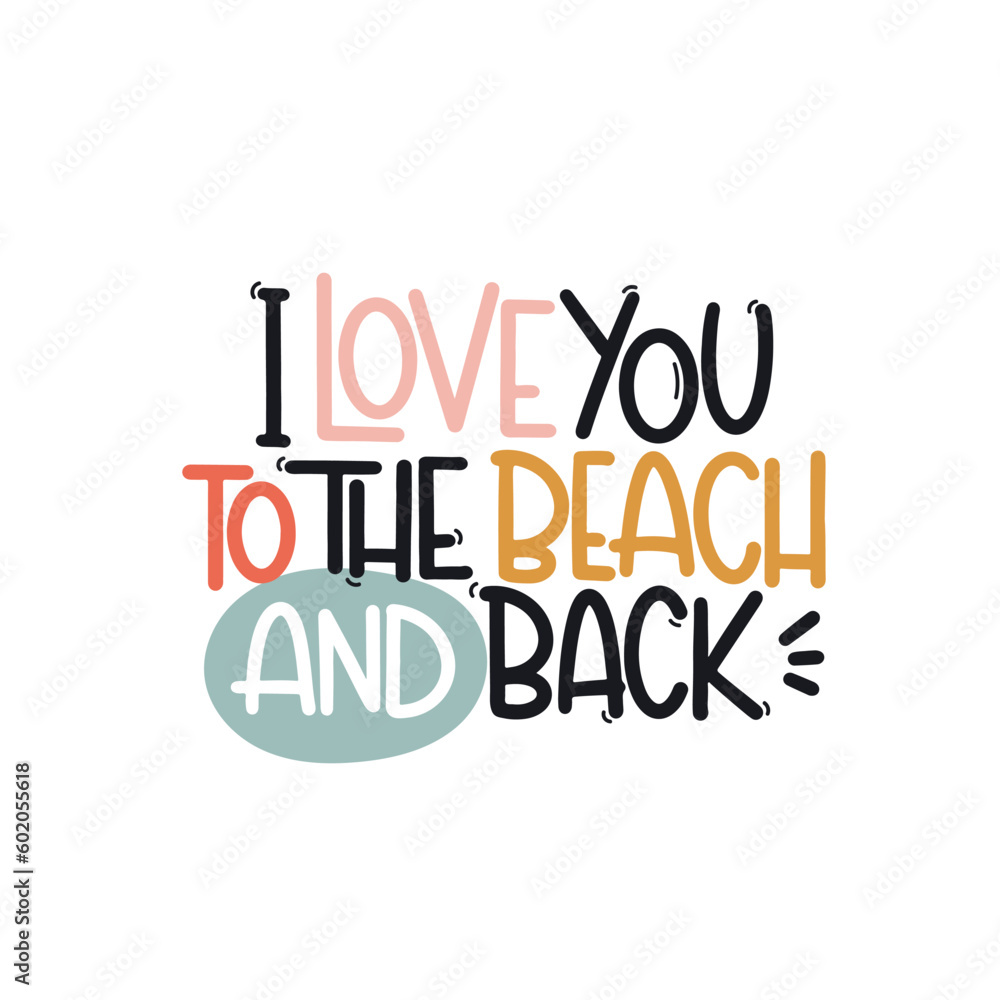 Vector handdrawn illustration. Lettering phrases I love you to the beach and back. Idea for poster, postcard.  Inspirational quote. 