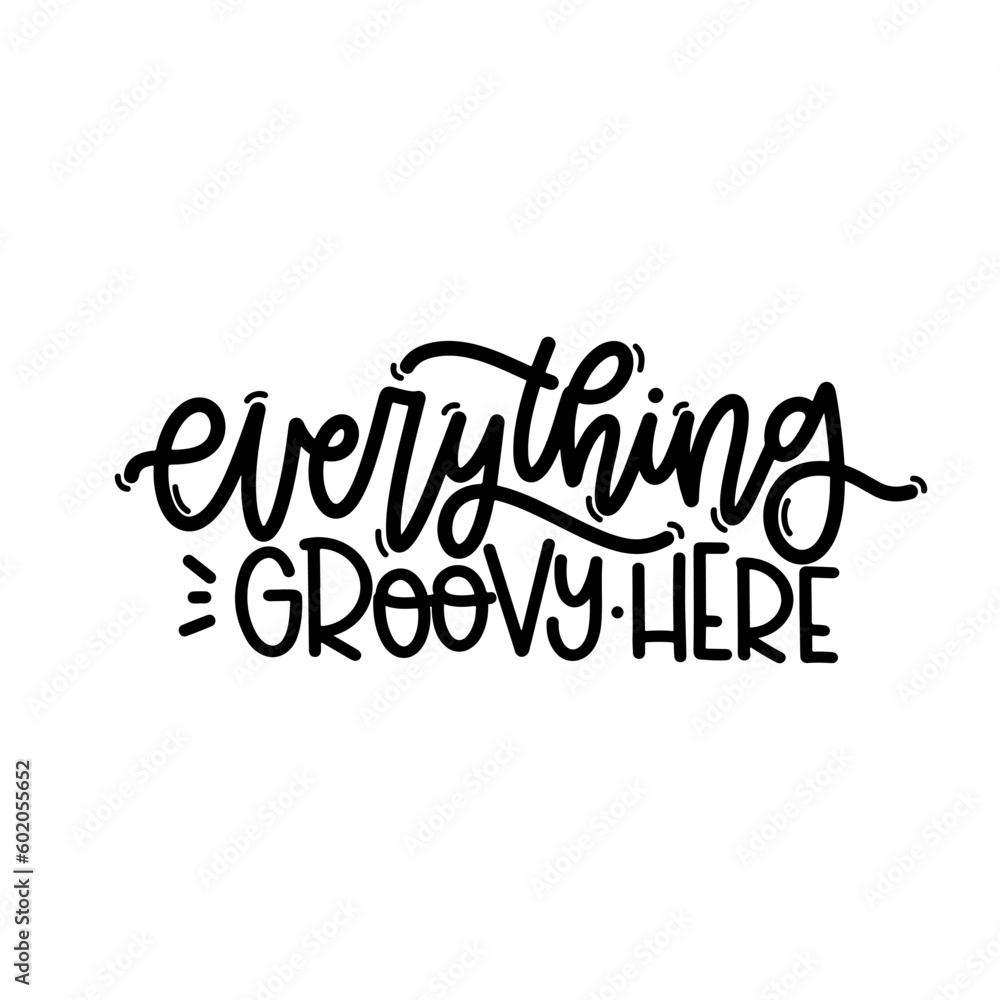 Vector handdrawn illustration. Lettering phrases Everything groovy here. Idea for poster, postcard.  Inspirational quote. 