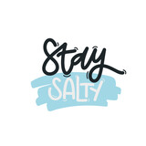 Vector handdrawn illustration. Lettering phrases Stay salty. Idea for poster, postcard.  Inspirational quote. 