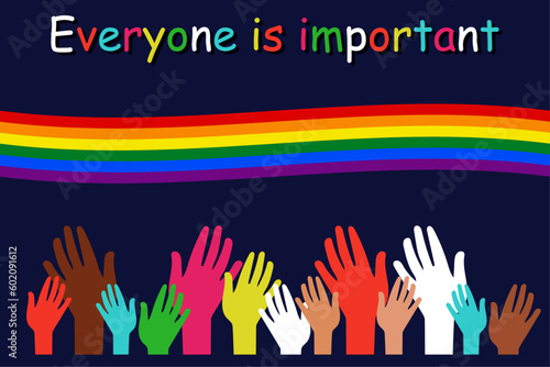 everyone is important, regardless of gender, orientation or religion. all people are equal and have equal rights