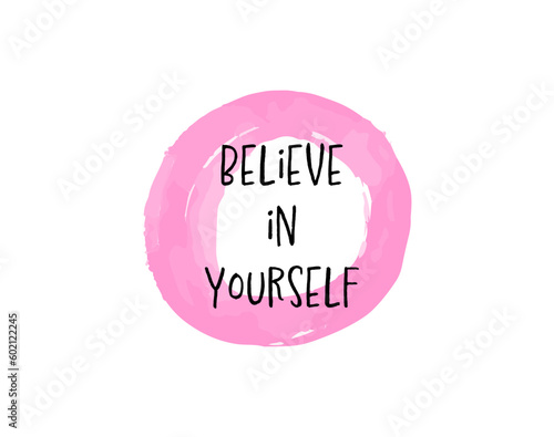 believe in yourself motivation quotes with flowers arrangement, motivational quote lettering, stickers for diary, notebook, planner, cup print, t-shirt, bag design