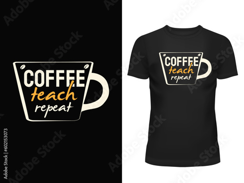 Coffee Teach Repeat T-shirt, Coffee T-shirt, Teachers T-shirt