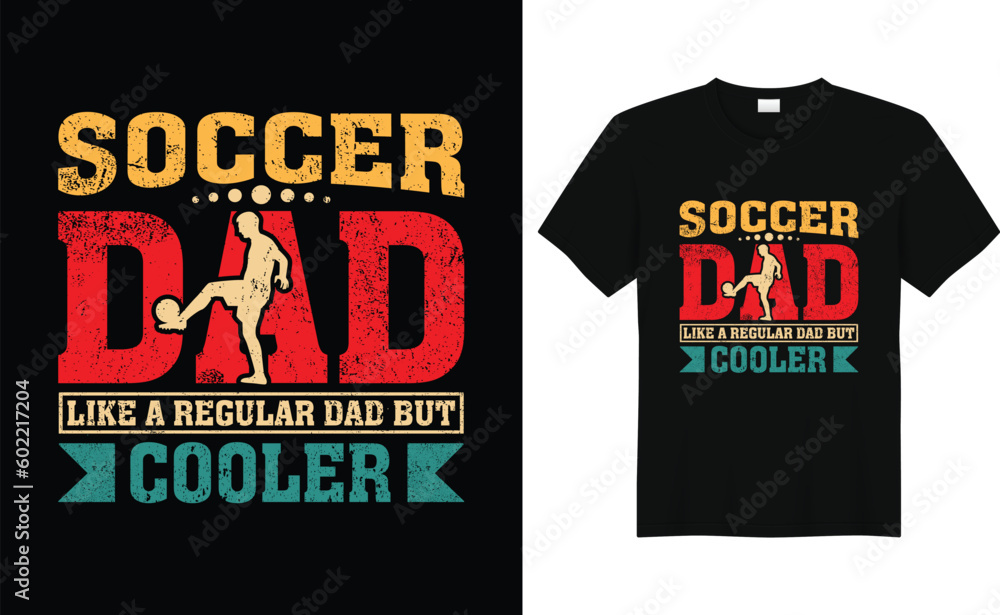 soccer dad like a regular dad but cooler, Father's Day Soccer T-Shirt Design soccer dad like a regular dad but cooler, Father's Day Soccer T-Shirt Design
