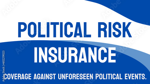 POLITICAL RISK INSURANCE - Insurance to protect against losses from political events.