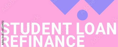 Student Loan Refinance - Refinancing of existing student loans