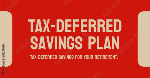 Tax-Deferred Savings Plan - investment plan where taxes are paid later.