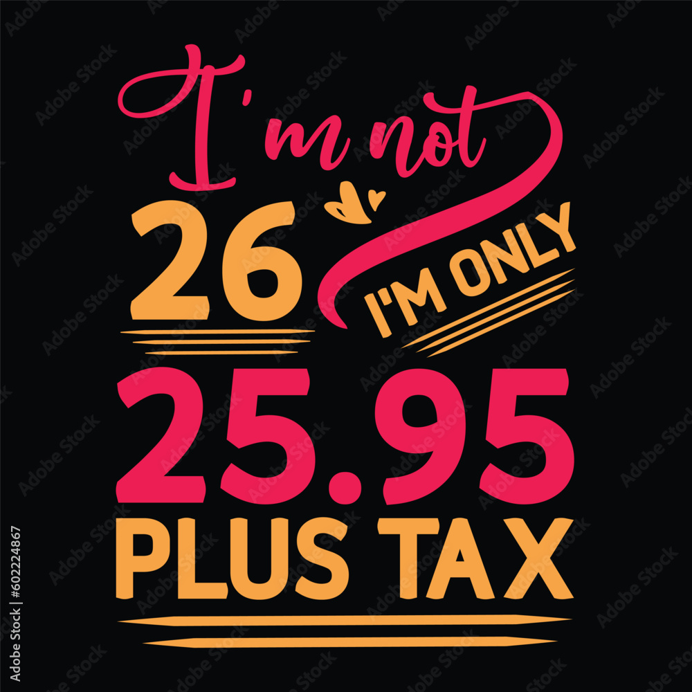 I'm not  Birthday Plus tax t shirt