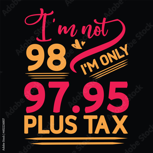 I'm not  Birthday Plus tax t-shirt Design