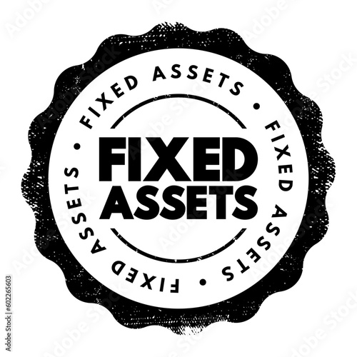 Fixed Assets - long-term tangible piece of property or equipment that a firm owns and uses in its operations to generate income, text concept stamp