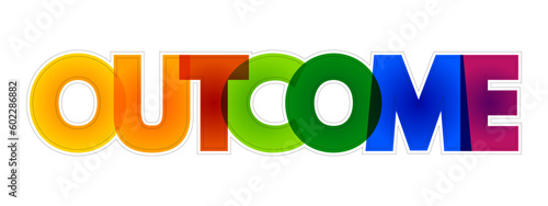 Outcome - something that follows as a result or consequence, colorful text concept background