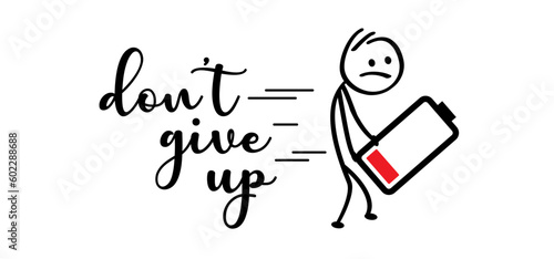 Slogan don't give up, low battery or no energy. Sadly stickman or stick figures man walk slowly and sadly to his work or school. Motivation, great things take time, never stop. Walking, no energetic.