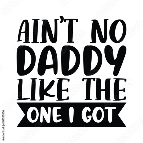 Ain't no daddy like the one i got, Fathers day shirt print template, Typography design, web template, t shirt design, print, papa, daddy, uncle, Retro vintage style shirt