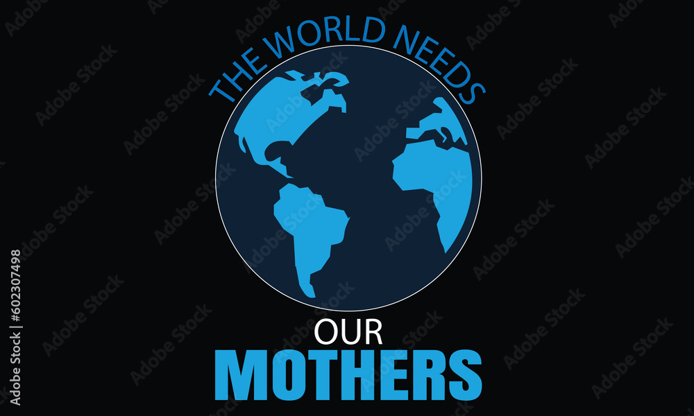 The world needs our mother typography t-shirt design