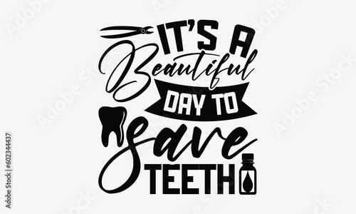 It’s A Beautiful Day To Save Teeth - Dentist SVG Design, Teeth Quotes SVG, Handmade Lettering Phrase Isolated On White Background.
