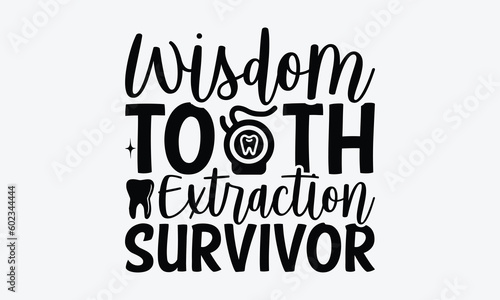 Wisdom Tooth Extraction Survivor - Dentist SVG Design, Teeth Quotes SVG, Handmade Lettering Phrase Isolated On White Background.