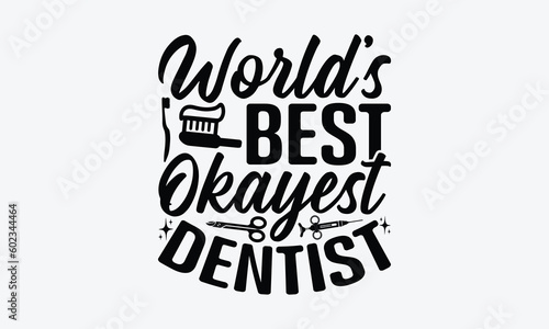 World’s Best Okayest Dentist - Dentist SVG Design, Dental Quotes, Hand Drawn Vintage Hand Lettering, Calligraphy T-Shirt Design Typography Element.