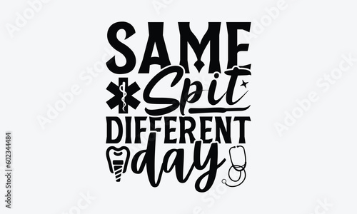 Same Spit Different Day - Dentist SVG Design, Dental Quotes, Hand Drawn Vintage Hand Lettering, Calligraphy T-Shirt Design Typography Element.