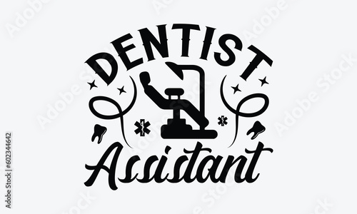 Dentist Assistant - Dentist SVG Design, Dental Quotes, Hand Drawn Vintage Hand Lettering, Calligraphy T-Shirt Design Typography Element.