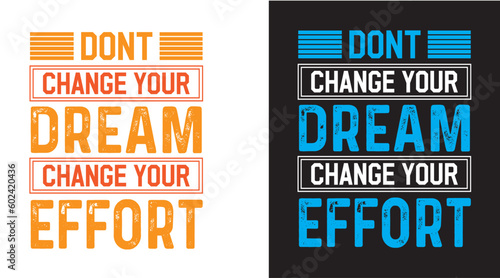Don't change your dream change your effort